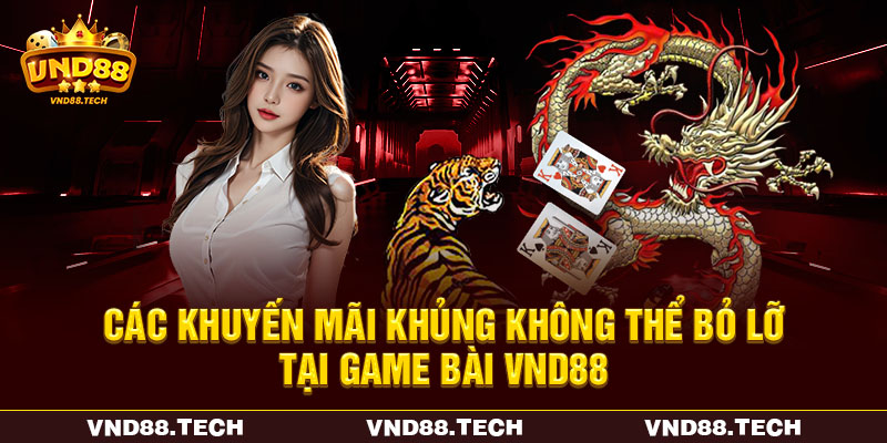 Các khuyến mãi khủng không thể bỏ lỡ tại game bài VND88