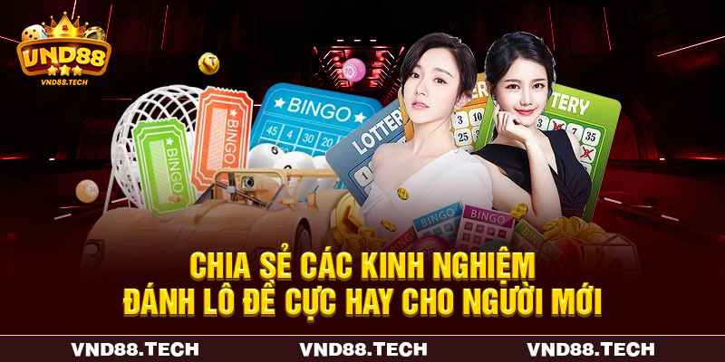 Chia sẻ các kinh nghiệm đánh lô đề cực hay cho người mới