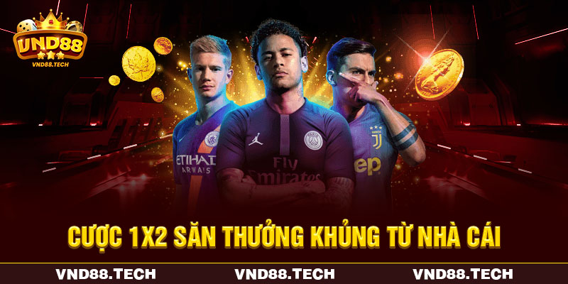 Cược 1x2 săn thưởng khủng từ nhà cái