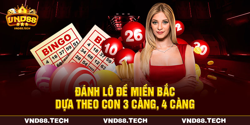 Đánh lô đề miền Bắc dựa theo con 3 càng, 4 càng