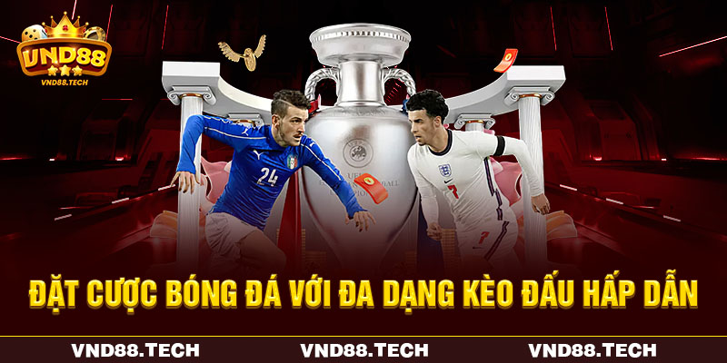 Đặt cược bóng đá với đa dạng kèo đấu hấp dẫn