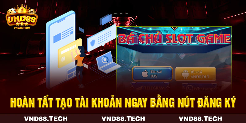 Hoàn tất tạo tài khoản ngay bằng nút đăng ký