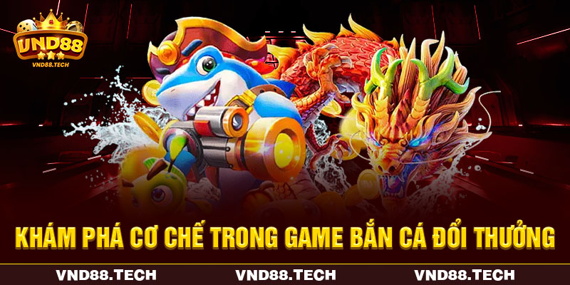 Khám phá cơ chế trong game bắn cá đổi thưởng