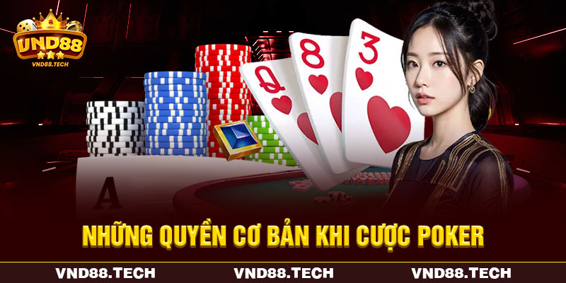 Những quyền cơ bản khi cược Poker