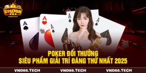 Poker Đổi Thưởng - Siêu Phẩm Giải Trí Đáng Thử Nhất 2025