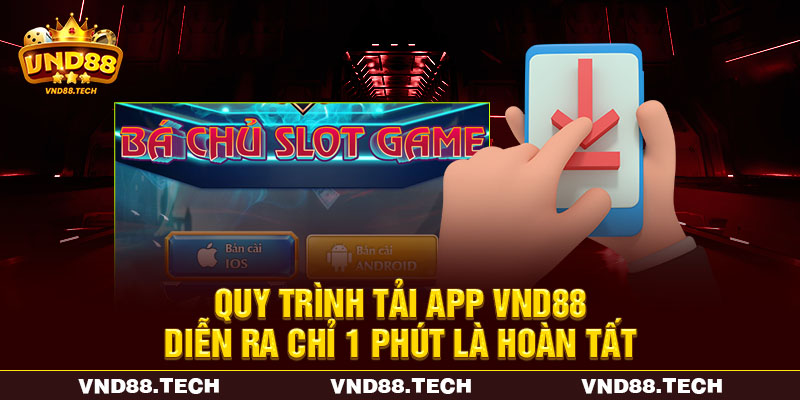 Quy trình tải app VND88 diễn ra chỉ 1 phút là hoàn tất
