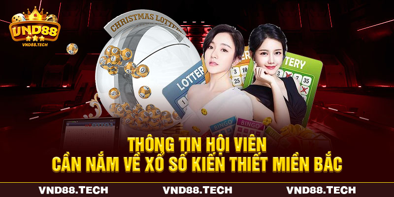 Thông tin hội viên cần nắm về xổ số kiến thiết miền Bắc