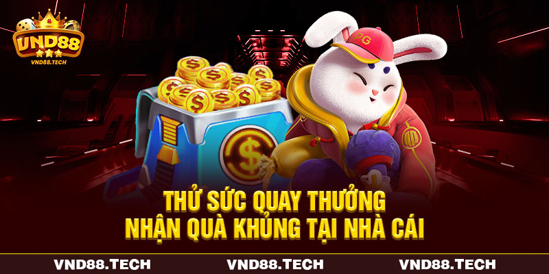 Thử sức quay thưởng nhận quà khủng tại nhà cái