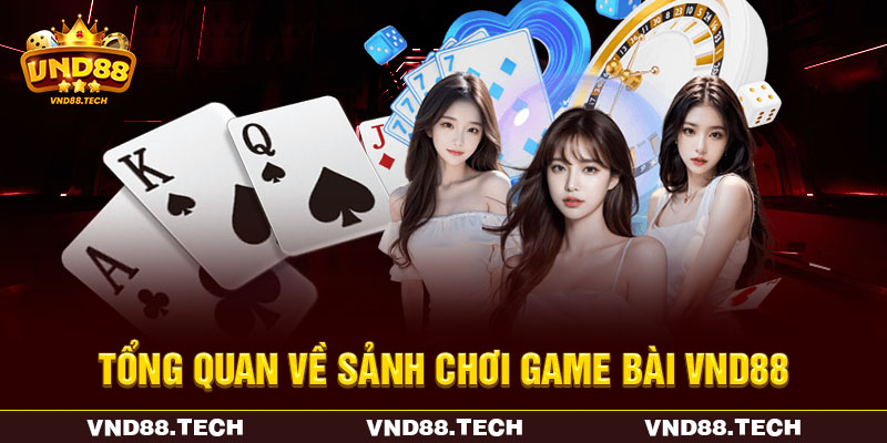 Tổng quan về sảnh chơi game bài VND88
