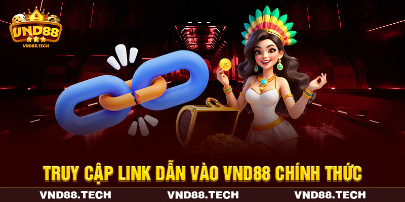 Truy cập link dẫn vào VND88 chính thức